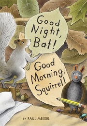 Good Night, Bat! Good Morning, Squirrel! (Paul Meisel)
