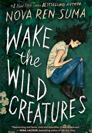Wake the Wild Creatures (Nova Ren Suma)