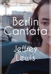 Berlin Cantata (Jeffrey Lewis)