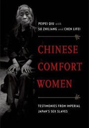 Chinese Comfort Women: Testimonies From Imperial Japan's Sex Slaves (Peipei Qiu , Su Zhiliang , Chen Lifei)