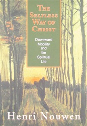 The Selfless Way of Christ: Downward Mobility and the Spiritual Life (Henri Nouwen)