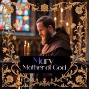 Monks of the Abbey of Notre Dame - Mary Mother of God