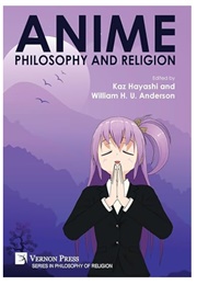 Anime, Philosophy and Religion (Edited by Kaz Hayashi & William H U Anderson)