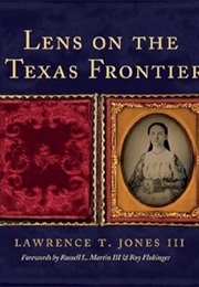 Lens on the Texas Frontier (III. Lawrence T. Jones)