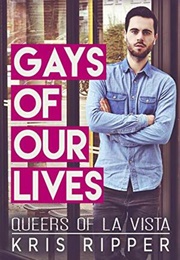 Gays of Our Lives (Queers of La Vista #1) (Kris Ripper)