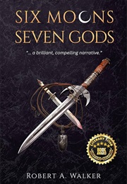 Six Moons, Seven Gods (Robert A. Walker)
