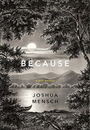 Because: A Lyric Memoir (Joshua Mensch)