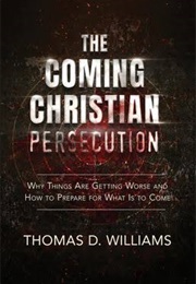 The Coming Christian Persecution (Thomas D. Williams)