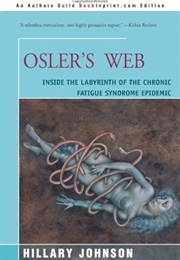 Osler's Web: Inside the Labyrinth of the Chronic Fatigue Syndrome Empidemic (Hillary Johnson)