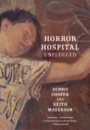 Horror Hospital Unplugged (Dennis Cooper)