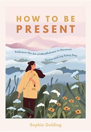 How to Be Present (Sophie Golding)