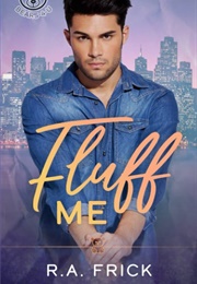 Fluff Me (R.A. Frick)