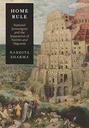 Home Rule: National Sovereignty and the Separation of Natives and Migrants (Nandita Rani Sharma)