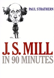 J.S. Mill in 90 Minutes (Paul Strathern)
