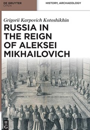 On Russia During the Reign of Alexey Mikhailovich (Grigory Kotoshikhin)