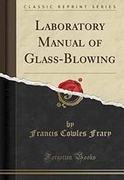 Laboratory Manual of Glass-Blowing (Classic Reprint) (Francis Cowles Frary)