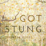 Got Stung - Splinter Reeds