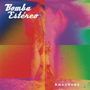 Bomba Estéreo - Amanecer