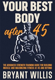 Your Best Body After 45 (Bryant Willis)