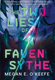 The Two Lies of Faven Sythe (Megan E. O'Keefe)