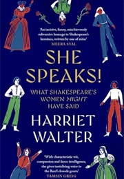 She Speaks! What Shakespeare's Women Might Have Said (Harriet Walter)