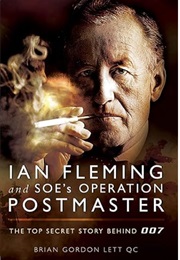 Ian Fleming and SOE's Operation POSTMASTER: The Top Secret Story Behind 007 (Brian Gordon Lett QC)