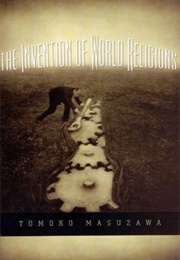 The Invention of World Religions (Tomoko Masuzawa)