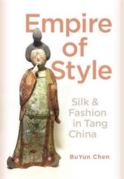 Empire of Style: Silk and Fashion in Tang China (Buyun Chen)