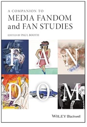 A Companion to Media Fandom and Fan Studies (Edited by Paul Booth)
