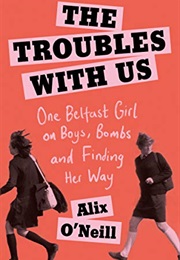 The Troubles With Us (Alix O'Neill)