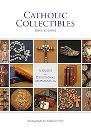 Catholic Collectibles: A Guide to Devotional Memorabilia (June K. Laval)