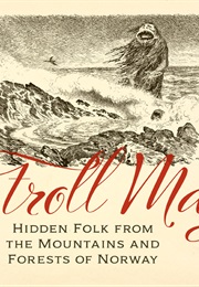 Troll Magic: Hidden Folk From the Mountains and Forests of Norway (Theodor Kittelsen)