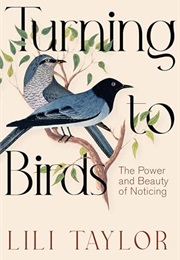 Turning to Birds: The Power and Beauty of Noticing (Lili Taylor)