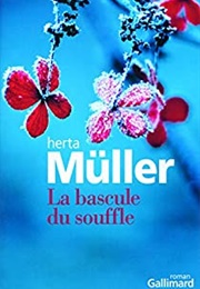 La Bascule Du Souffle (Herta Müller)