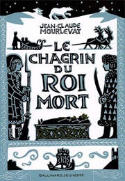 Le Chagrin Du Roi Mort (Jean-Claude Mourlevat)