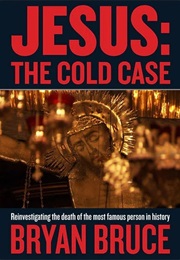 Jesus: The Cold Case (Bryan Bruce)