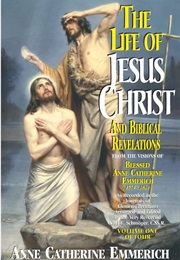 The Life of Jesus Christ and Biblical Revelations: Volume 1 (Anne Catherine Emmerich)
