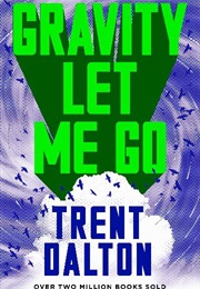 Gravity Let Me Go (Trent Dalton)