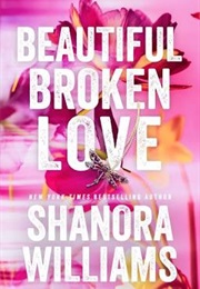 Beautiful Broken Love (Shanora Williams)