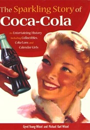 The Sparkling Story of Coca-Cola: An Entertaining History Including Collectibles, Coke Lore, and Cal (Gyvel Young-Witzel)