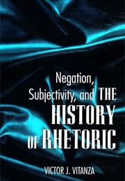 Negation, Subjectivity, and the History of Rhetoric (Victor Vitanza)