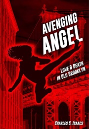 Avenging Angel: Love & Death in Old Brooklyn (Charles S. Isaacs)