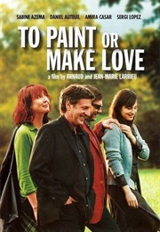 To Paint or Make Love (2005)