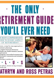The Only Retirement Guide You'll Ever Need (Kathryn and Ross Petras)