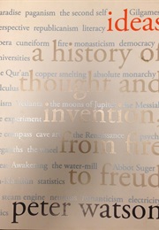 Ideas: A History of Thought and Invention, From Fire to Freud (Peter Watson)