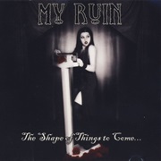 My Ruin - The Shape of Things to Come