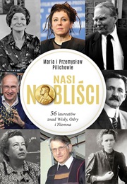 Nasi Nobliści. 56 Laureatów Znad Wisły, Odry I Niemna (Maria Pilich ,  Przemysław Pilich)