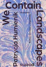 We Contain Landscapes (Patrycja Humienik)