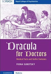 Dracula for Doctors: Medical Facts and Gothic Fantasties (Fiona Subotsky)