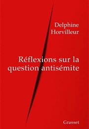 Réflexions Sur La Question Antisémite (Delphine Horvilleur)